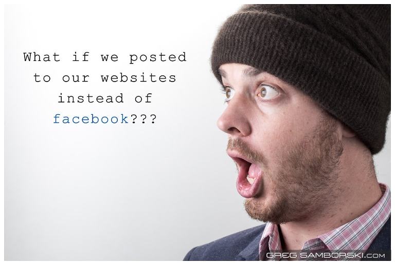 What if we posted to our websites instead of facebook